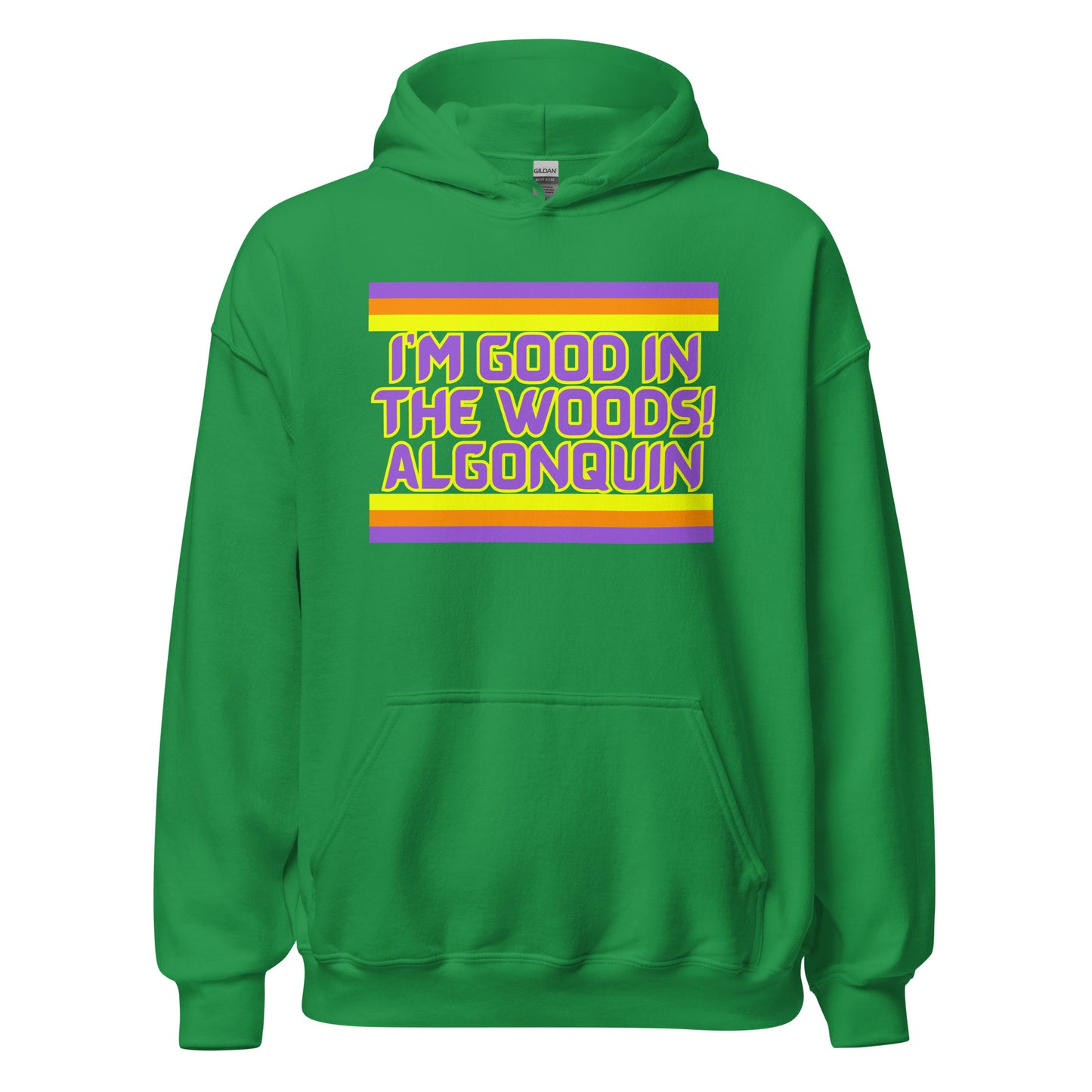 I'm Good In The Woods! Algonquin - Unisex Hoodie
