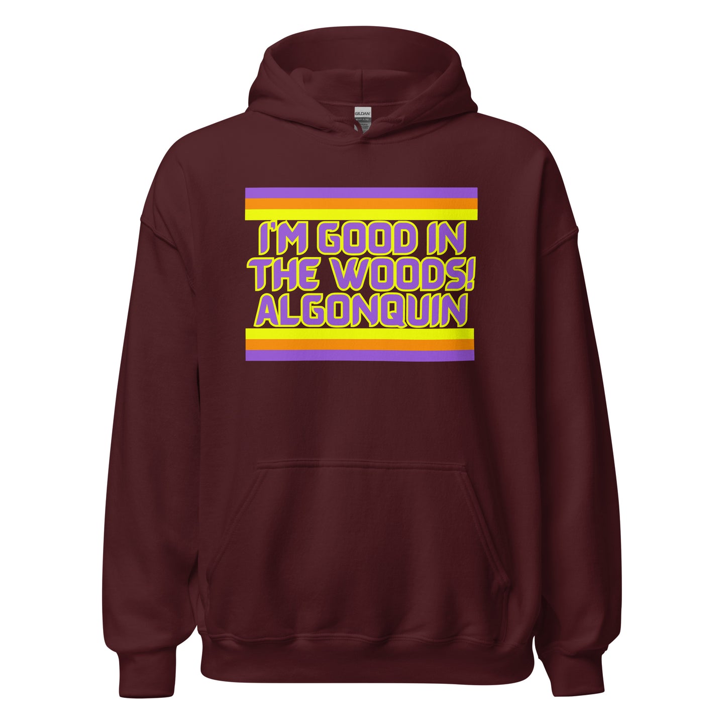 I'm Good In The Woods! Algonquin - Unisex Hoodie