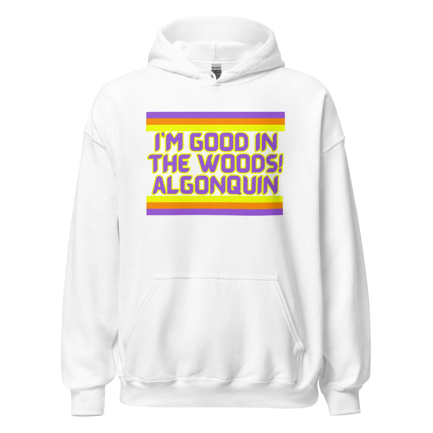 I'm Good In The Woods! Algonquin - Unisex Hoodie