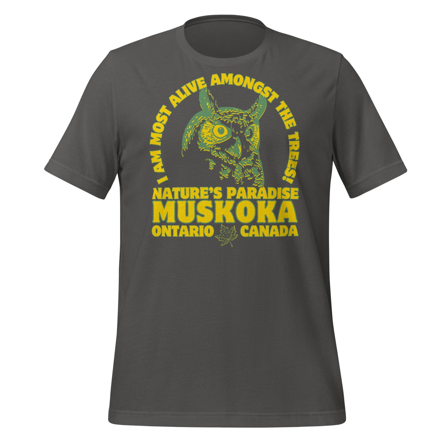 I Am Most Alive Amongst The Trees Muskoka - Unisex t-shirt