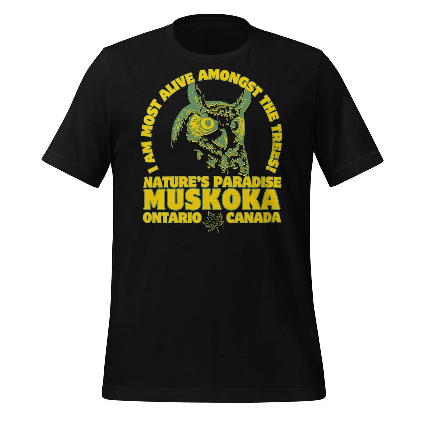 I Am Most Alive Amongst The Trees Muskoka - Unisex t-shirt