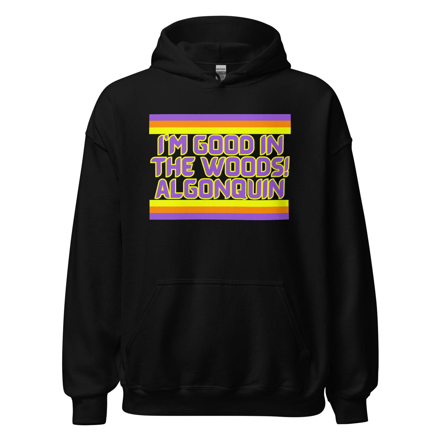 I'm Good In The Woods! Algonquin - Unisex Hoodie