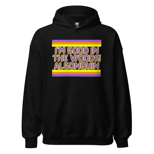 I'm Good In The Woods! Algonquin - Unisex Hoodie