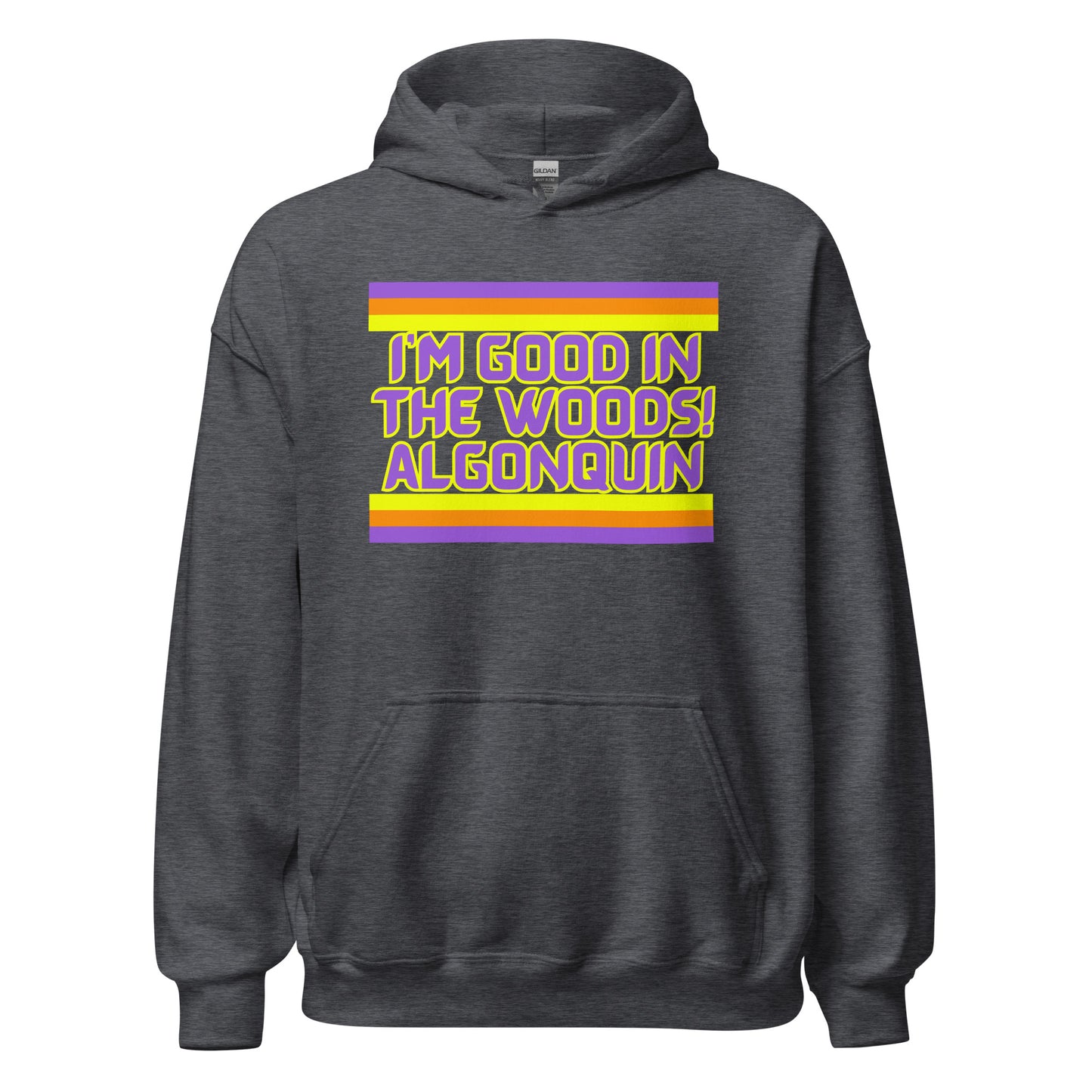 I'm Good In The Woods! Algonquin - Unisex Hoodie