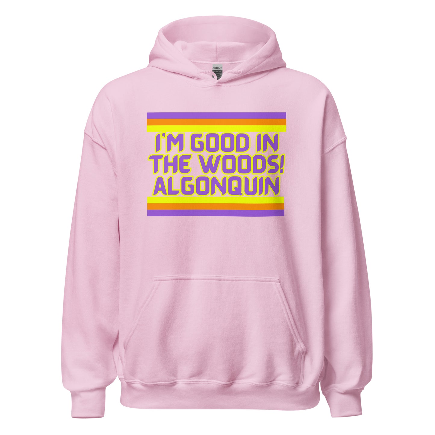 I'm Good In The Woods! Algonquin - Unisex Hoodie