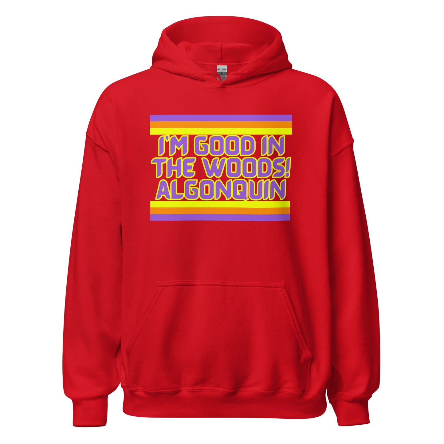 I'm Good In The Woods! Algonquin - Unisex Hoodie