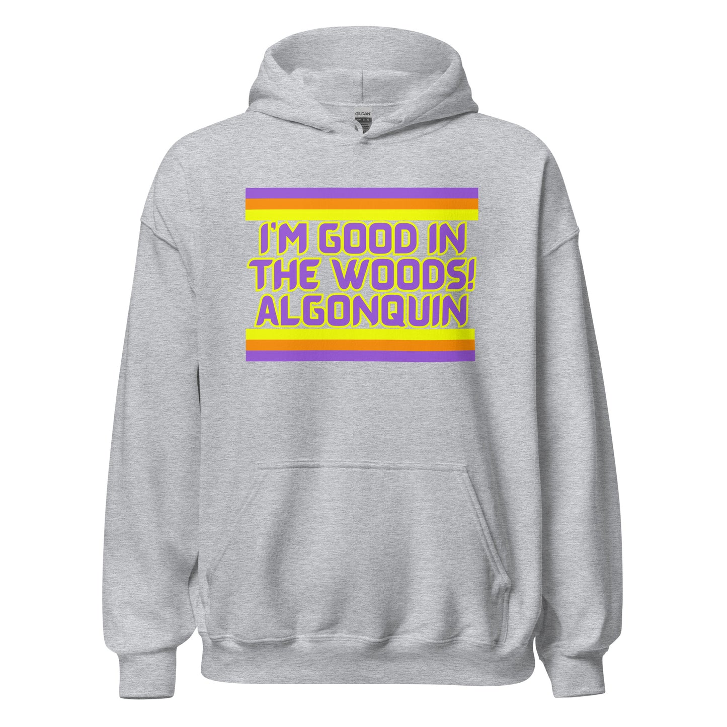 I'm Good In The Woods! Algonquin - Unisex Hoodie