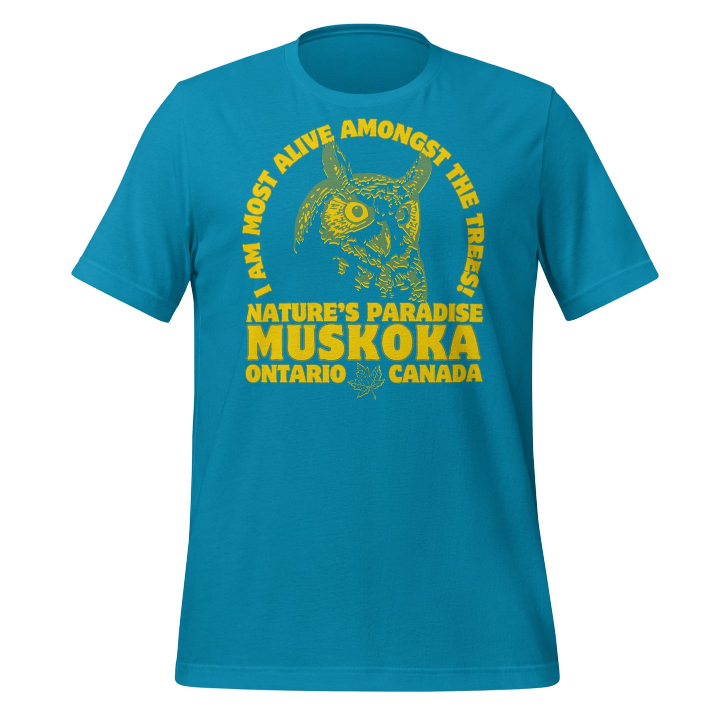 I Am Most Alive Amongst The Trees Muskoka - Unisex t-shirt