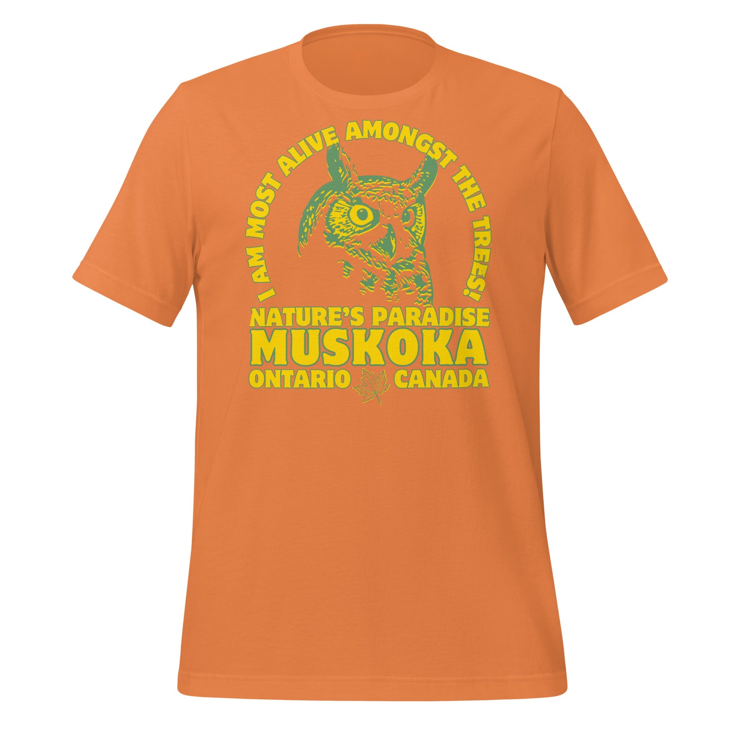 I Am Most Alive Amongst The Trees Muskoka - Unisex t-shirt