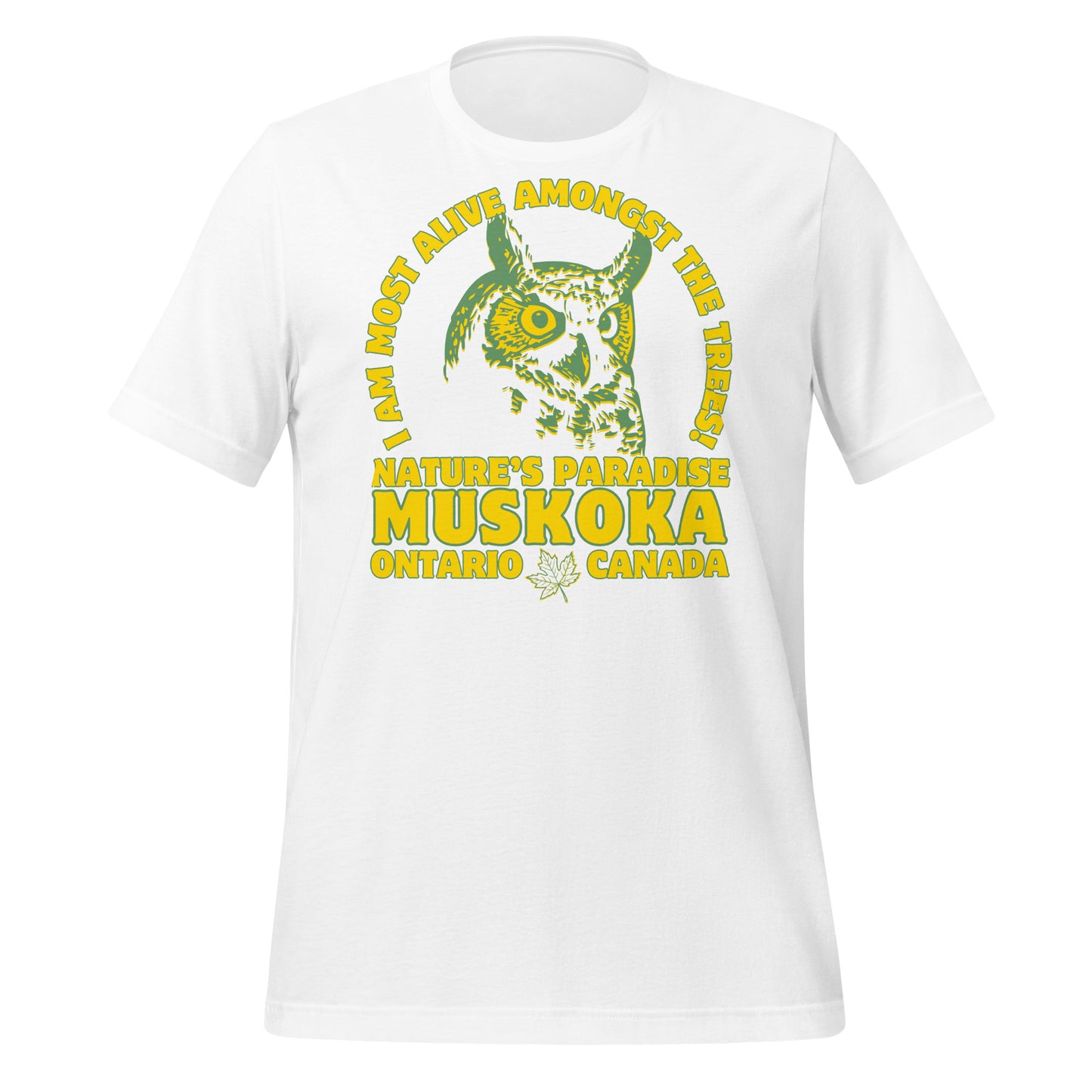 I Am Most Alive Amongst The Trees Muskoka - Unisex t-shirt