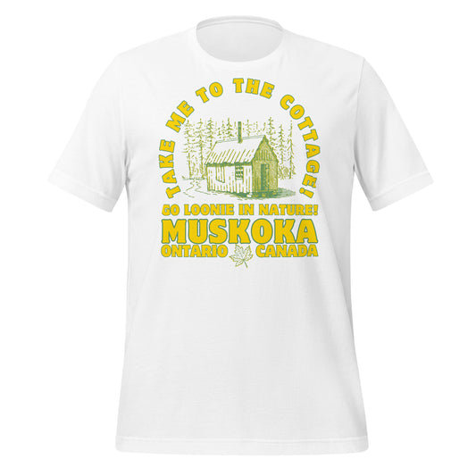 Take Me To The Cottage Muskoka - Unisex t-shirt
